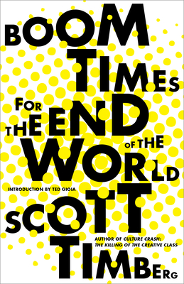 Boom Times for the End of the World By Scott Timberg Cover Image