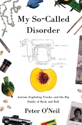 My So-Called Disorder: Autism, Exploding Trucks, and the Big Daddy of Rock and Roll Cover Image