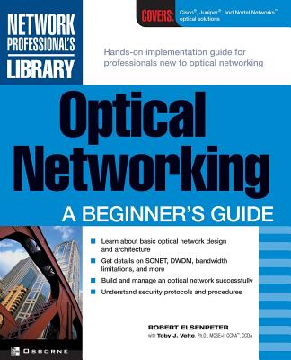 Optical Networking: A Beginner's Guide (Network Professional's Library) By Robert C. Elsenpeter (Conductor) Cover Image