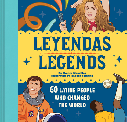 Leyendas/Legends: 60 Latine People Who Changed the World By Mónica Mancillas, Isadora Zeferino (Illustrator) Cover Image