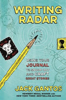 Writing Radar: Using Your Journal to Snoop Out and Craft Great Stories By Jack Gantos Cover Image