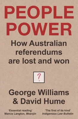 People Power: The history and future of the referendum in Australia, new ed By George Williams, David Hume Cover Image