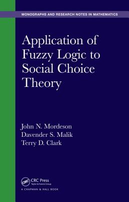 Application of Fuzzy Logic to Social Choice Theory By John N. Mordeson, Davender S. Malik, Terry D. Clark Cover Image