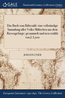 Das Buch vom Rübezahl: eine vollständige Sammlung aller Volks-Mährchen aus dem Riesengebirge: gesammelt und neu erzählt von J. Lyser By Johann Lyser Cover Image