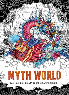 Myth World: Fantastical Beasts to Color and Explore By Good Wives and Warriors Cover Image