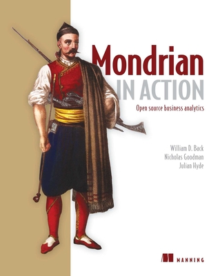 Mondrian in Action: Open source business analytics By William D. Back, Nicholas Goodman, Julian Hyde Cover Image