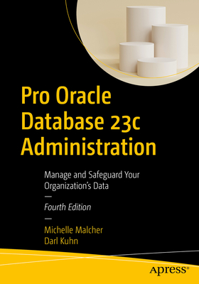 Pro Oracle Database 23c Administration: Manage and Safeguard Your Organization's Data Cover Image