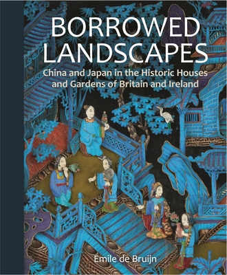 Borrowed Landscapes: China and Japan in the Historic Houses and Gardens of Britain and Ireland (National Trust Series)