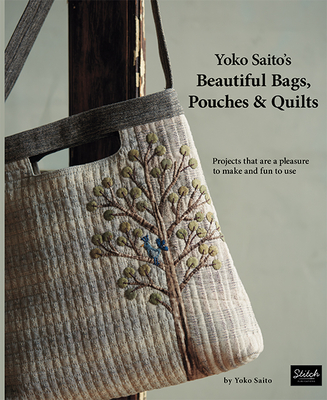 Yoko Saito's Beautiful Bags, Pouches & Quilts: Projects That Are a Pleasure to Make and Fun to Use By Yoko Saito Cover Image