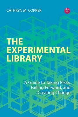 The Experimental Library: A Guide to Taking Risks, Failing Forward, and Creating Change Cover Image