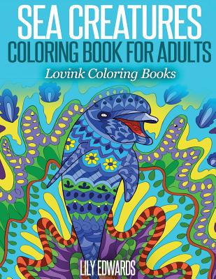 Sea Creatures Coloring Book for Adults: Lovink Coloring Books Cover Image