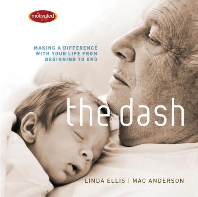 The Dash: Making a Difference with Your Life from Beginning to End By Linda Ellis Cover Image
