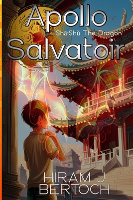 Apollo Salvatoir - Shā-Shǔ The Dragon By Hiram J. Bertoch, Lara Kennedy (Editor) Cover Image