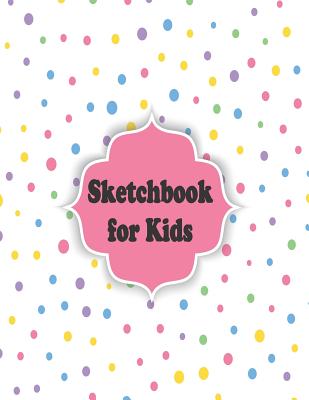 Sketchbook for Kids: Children Sketch Book for Drawing Practice