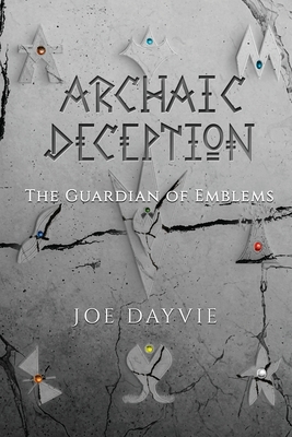Archaic Deception: The Guardian of Emblems By Joe Dayvie Cover Image