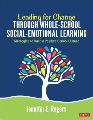 Leading for Change Through Whole-School Social-Emotional Learning: Strategies to Build a Positive School Culture Cover Image