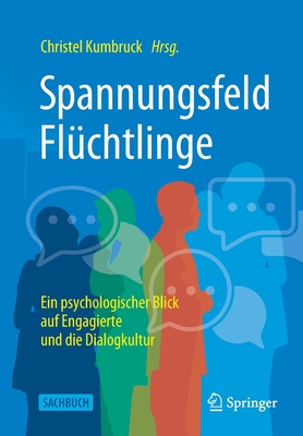 Spannungsfeld Flüchtlinge: Ein Psychologischer Blick Auf Engagierte Und Die Dialogkultur By Christel Kumbruck (Editor) Cover Image