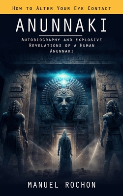 Anunnaki: Reptilians in the History of Humankind (Autobiography and Explosive Revelations of a Human Anunnaki) Cover Image