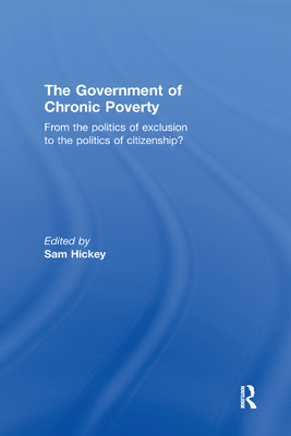 The Government of Chronic Poverty: From the Politics of Exclusion to the Politics of Citizenship?
