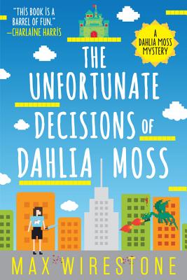 The Unfortunate Decisions of Dahlia Moss (A Dahlia Moss Mystery #1) By Max Wirestone Cover Image