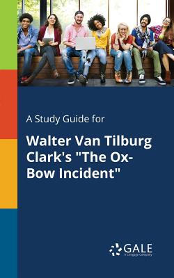 A Study Guide for Walter Van Tilburg Clark's The Ox-Bow Incident By Cengage Learning Gale Cover Image