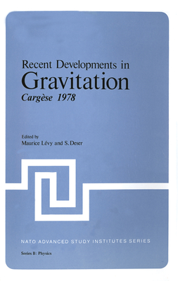 Recent Developments in Gravitation: Cargèse 1978 (NATO Science Series B: #44) Cover Image