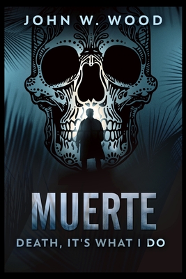 Muerte - Death, It's What I Do By John W. Wood Cover Image