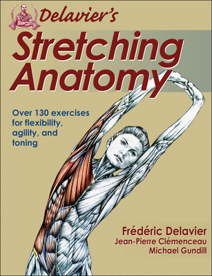 Delavier's Stretching Anatomy By Frederic Delavier, Jean-Pierre Clemenceau, Michael Gundill Cover Image