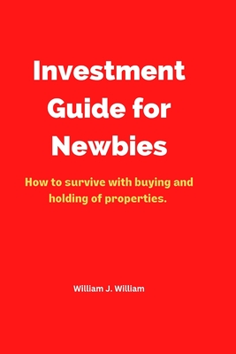 Investment Guide for Newbies: How to survive with buying and holding of properties Cover Image