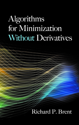 Algorithms for Minimization Without Derivatives (Dover Books on Mathematics) By Richard P. Brent Cover Image