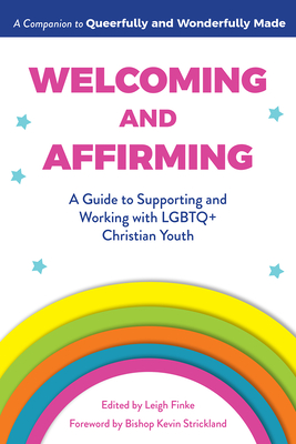 Welcoming and Affirming: A Guide to Supporting and Working with LGBTQ+ Christian Youth By Leigh Finke (Editor), Kevin Strickland (Foreword by) Cover Image