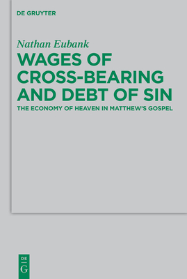Wages of Cross-Bearing and Debt of Sin: The Economy of Heaven in Matthew's Gospel Cover Image