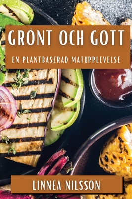 Grönt och Gott: En Plantbaserad Matupplevelse Cover Image