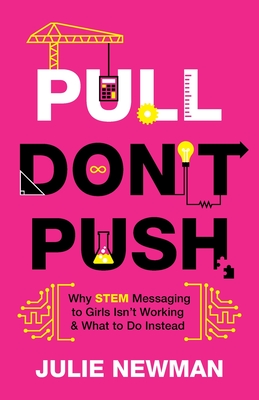 Pull Don't Push: Why STEM Messaging to Girls Isn't Working and What to Do Instead Cover Image