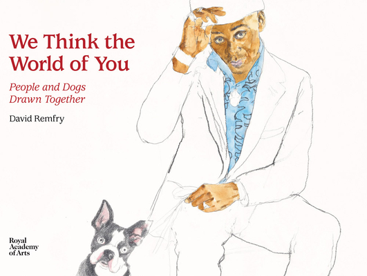 We Think the World of You: People and Dogs Drawn Together By David Remfry (Artist) Cover Image