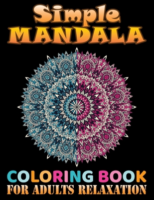 Download Simple Mandala Coloring Book For Adults Relaxation Unique Mandala Designs And Stress Relieving For Adult Relaxation Meditation And Happiness Sharp Paperback Mcnally Jackson Books