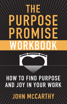 The Purpose Promise Workbook: How to Find Purpose and Joy in Your Work By John McCarthy Cover Image