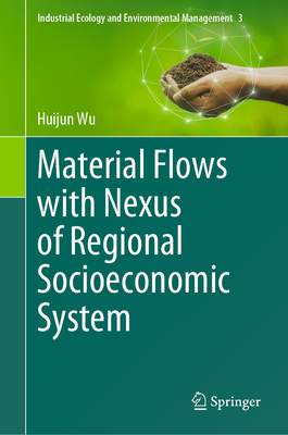 Material Flows with Nexus of Regional Socioeconomic System (Industrial Ecology and Environmental Management #3)