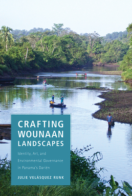Crafting Wounaan Landscapes: Identity, Art, and Environmental Governance in Panama's Darién By Julie Velásquez Runk Cover Image
