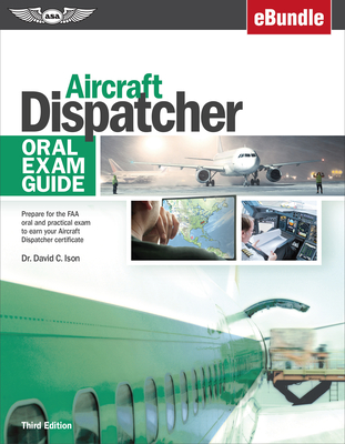 Aircraft Dispatcher Oral Exam Guide: Prepare for the FAA Oral and Practical Exam to Earn Your Aircraft Dispatcher Certificate (Ebundle) Cover Image