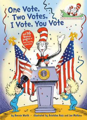 One Vote, Two Votes, I Vote, You Vote (The Cat in the Hat's Learning Library) By Bonnie Worth, Aristides Ruiz (Illustrator), Joe Mathieu (Illustrator) Cover Image