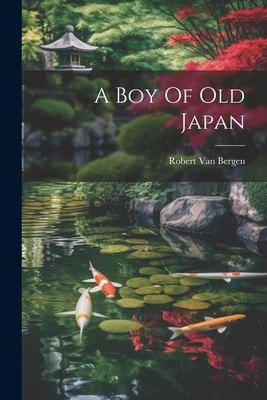 A Boy Of Old Japan By Robert Van Bergen Cover Image