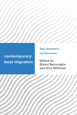 Contemporary Boat Migration: Data, Geopolitics, and Discourses (Challenging Migration Studies) By Elaine Burroughs (Editor), Kira Williams (Editor) Cover Image