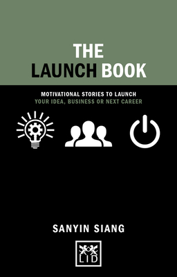 The Launch Book: Motivational Stories to Launch Your Idea, Business or Next Career (Concise Advice) By Sanyin Siang Cover Image
