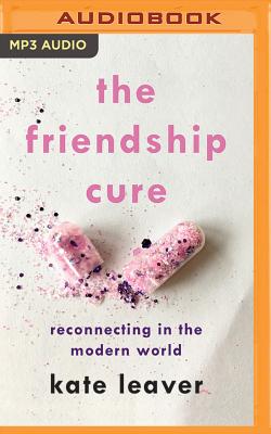 The Friendship Cure: Reconnecting in the Modern World Cover Image