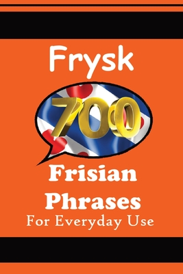 700 Frisian Phrases 700 Fryske Útspraken The Frisian Language: For Everyday Use Learn the closest language to English Cover Image
