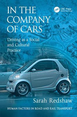 In the Company of Cars: Driving as a Social and Cultural Practice (Human Factors in Road and Rail Transport)
