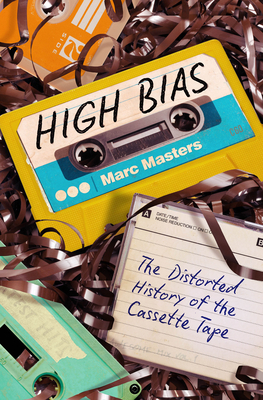 High Bias: The Distorted History of the Cassette Tape By Marc Masters Cover Image
