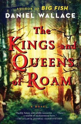 The Kings and Queens of Roam: A Novel By Daniel Wallace Cover Image