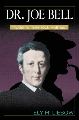 Dr. Joe Bell: Model for Sherlock Holmes By Ely M. Liebow, Esther Claflin, Judy Cook (Editor) Cover Image